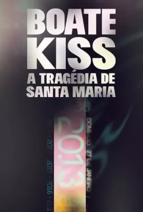 Boate Kiss - A Tragédia de Santa Maria Download