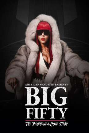 American Gangster Presents - Big 50 - The Delrhonda Hood Story - Legendado Download