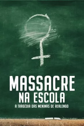 Massacre na Escola - A Tragédia das Meninas de Realengo - 1ª Temporada Download