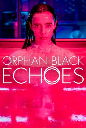 Orphan Black - Echoes - 1ª Temporada Legendada Download