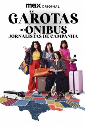 As Garotas do Ônibus - Jornalistas de Campanha - 1ª Temporada Download