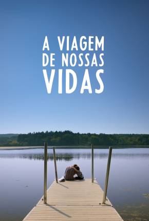 A Viagem de Nossas Vidas Download