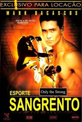 Esporte Sangrento / Only the Strong Download